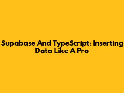Supabase And TypeScript: Inserting Data Like A Pro