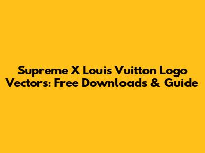 Supreme X Louis Vuitton Logo Vectors: Free Downloads & Guide