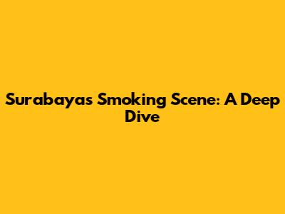Surabaya's Smoking Scene: A Deep Dive
