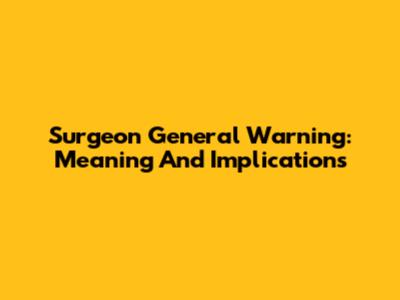 Surgeon General Warning: Meaning And Implications
