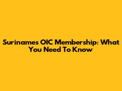 Suriname's OIC Membership: What You Need To Know
