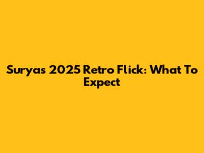 Surya's 2025 Retro Flick: What To Expect