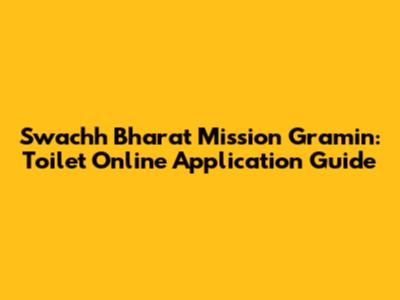 Swachh Bharat Mission Gramin: Toilet Online Application Guide