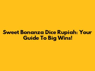 Sweet Bonanza Dice Rupiah: Your Guide To Big Wins!
