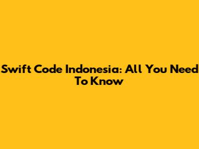 Swift Code Indonesia: All You Need To Know
