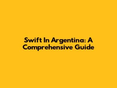 Swift In Argentina: A Comprehensive Guide