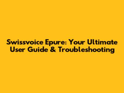 Swissvoice Epure: Your Ultimate User Guide & Troubleshooting