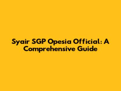 Syair SGP Opesia Official: A Comprehensive Guide