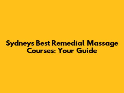 Sydney's Best Remedial Massage Courses: Your Guide