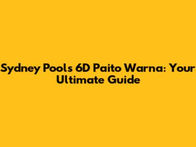 Sydney Pools 6D Paito Warna: Your Ultimate Guide