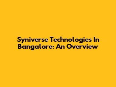 Syniverse Technologies In Bangalore: An Overview