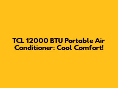 TCL 12000 BTU Portable Air Conditioner: Cool Comfort!