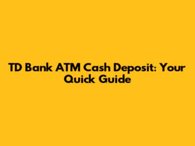 TD Bank ATM Cash Deposit: Your Quick Guide