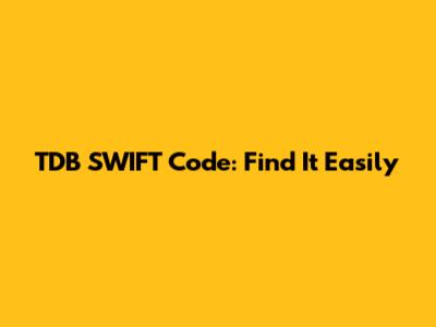 TDB SWIFT Code: Find It Easily