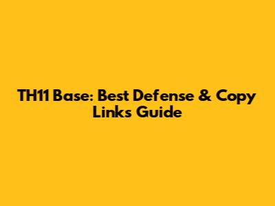 TH11 Base: Best Defense & Copy Links Guide