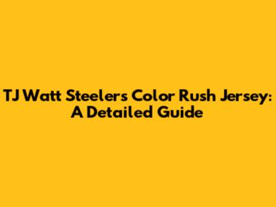 TJ Watt Steelers Color Rush Jersey: A Detailed Guide