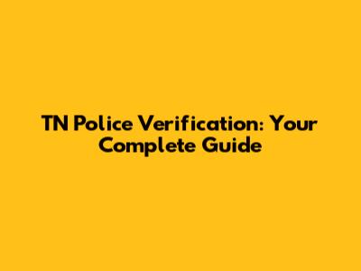TN Police Verification: Your Complete Guide