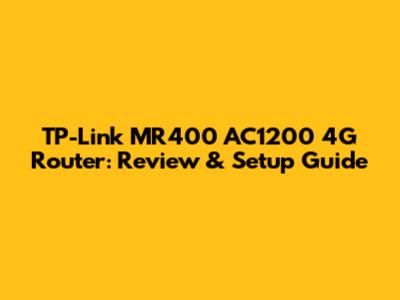 TP-Link MR400 AC1200 4G Router: Review & Setup Guide