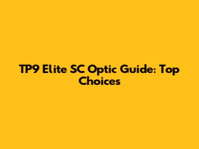 TP9 Elite SC Optic Guide: Top Choices