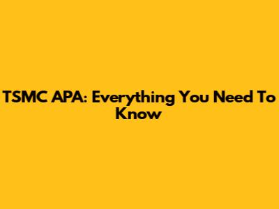 TSMC APA: Everything You Need To Know