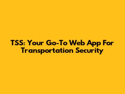 TSS: Your Go-To Web App For Transportation Security