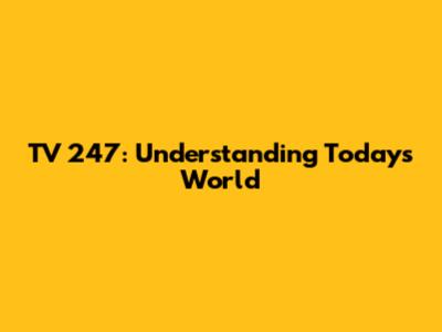 TV 247: Understanding Today's World