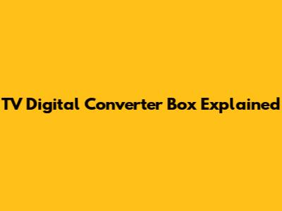 TV Digital Converter Box Explained