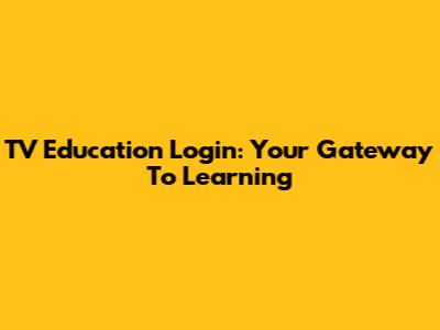 TV Education Login: Your Gateway To Learning