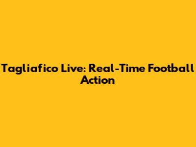 Tagliafico Live: Real-Time Football Action