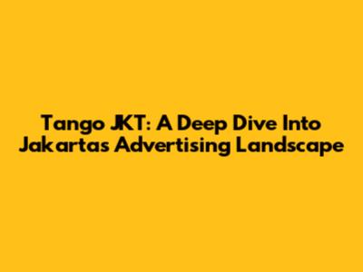 Tango JKT: A Deep Dive Into Jakarta's Advertising Landscape