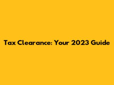 Tax Clearance: Your 2023 Guide