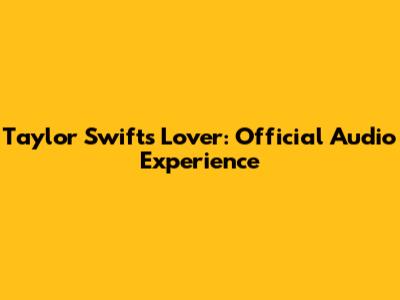 Taylor Swift's Lover: Official Audio Experience