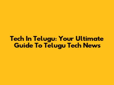 Tech In Telugu: Your Ultimate Guide To Telugu Tech News