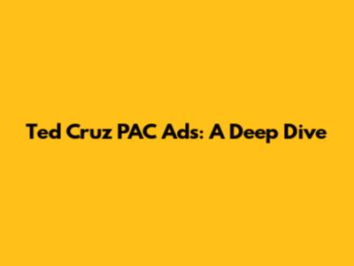 Ted Cruz PAC Ads: A Deep Dive