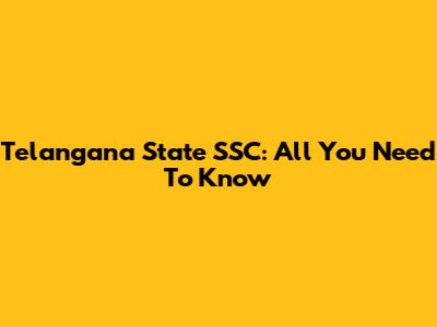 Telangana State SSC: All You Need To Know