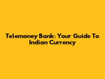 Telemoney Bank: Your Guide To Indian Currency