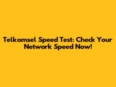 Telkomsel Speed Test: Check Your Network Speed Now!