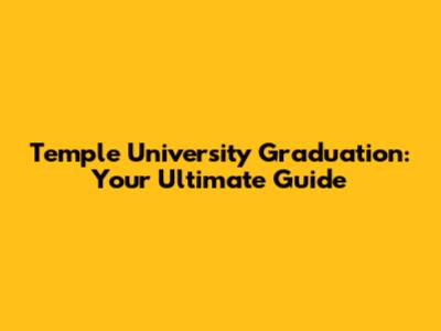 Temple University Graduation: Your Ultimate Guide