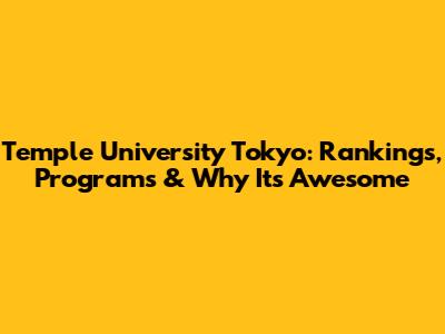 Temple University Tokyo: Rankings, Programs & Why It's Awesome