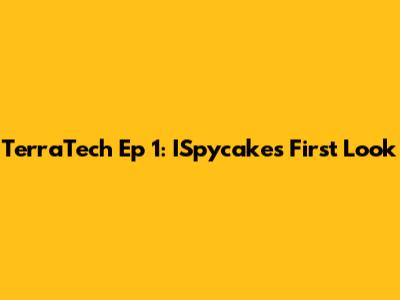 TerraTech Ep 1: ISpycakes' First Look