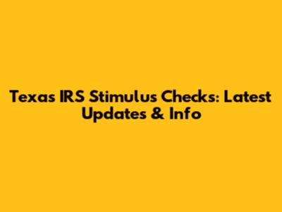 Texas IRS Stimulus Checks: Latest Updates & Info