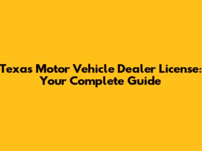 Texas Motor Vehicle Dealer License: Your Complete Guide