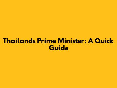 Thailand's Prime Minister: A Quick Guide
