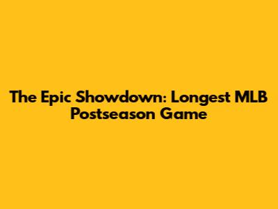 The Epic Showdown: Longest MLB Postseason Game