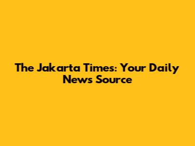 The Jakarta Times: Your Daily News Source