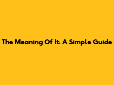 The Meaning Of "It": A Simple Guide