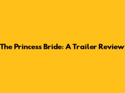 The Princess Bride: A Trailer Review