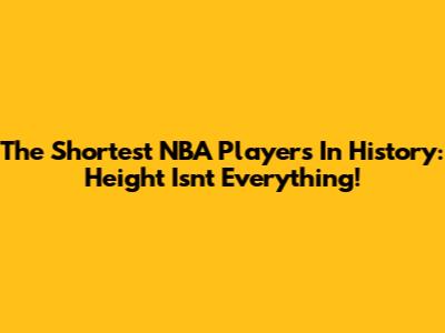 The Shortest NBA Players In History: Height Isn't Everything!