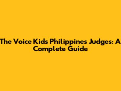 The Voice Kids Philippines Judges: A Complete Guide