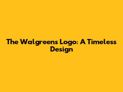 The Walgreens Logo: A Timeless Design